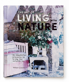The Art of Living with Nature: 50 Beautiful Projects to Bring the Outside In