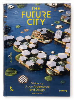 The Future City: Visionary Urban Architecture and Design